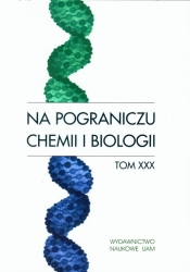 Na pograniczu chemii i biologii Tom XXX - <br />