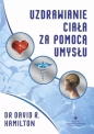 Uzdrawianie ciała za pomocą umysłu - David R. Hamilton