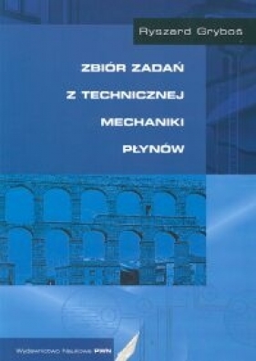 Zbiór zadań z technicznej mechaniki płynów - Gryboś Ryszard