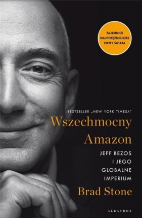 Wszechmocny Amazon. Jeff Bezos i jego globalne imperium - Stone Brad