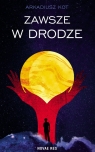Zawsze w drodze Arkadiusz Kot