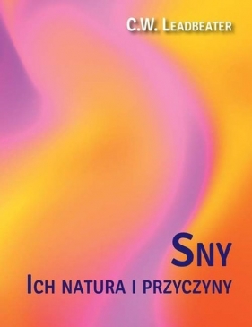 Sny ich natura i przyczyny - Charles Webster Leadbeater