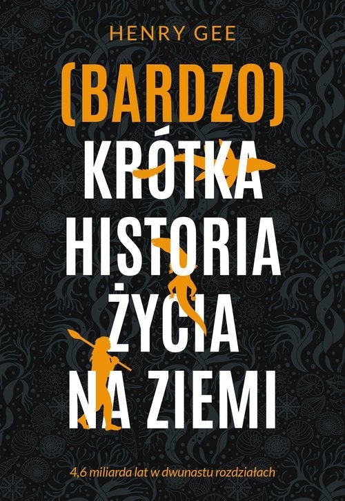 (Bardzo) krótka historia życia na Ziemi. 4,6 miliarda lat w dwunastu rozdziałach