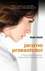 Jarzmo przeszłości. O Polce, żonie muzułmanina, która uciekła z islamskiego „raju” - Nadia Hamid