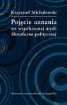 Pojęcie uznania we współczesnej myśli filozoficzno-politycznej  Krzysztof Michałowski