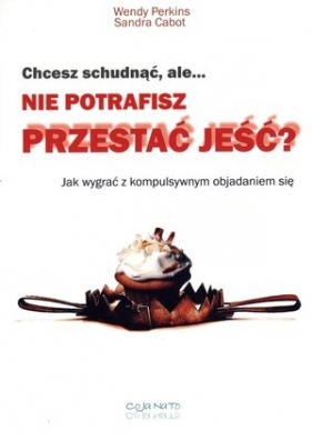 Chcesz schudnąć ale nie potrafisz przestać jeść (Uszkodzona okładka) - Sandra Cabot, Wendy Perkins