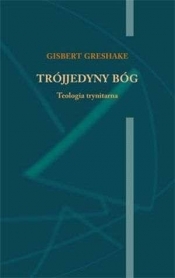 Trójjedyny Bóg. Teologia trynitarna - Gisbert Greshake