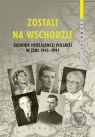 Zostali na Wschodzie.Słownik inteligencji polskiej w ZSRS 1945-1991