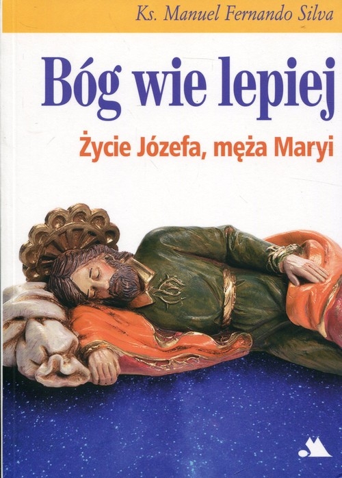 Bóg wie lepiej Życie Józefa męża Maryi