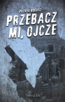 Przebacz mi, ojcze Patryk Bogusz