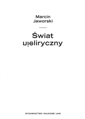 Świat nieliryczny Studia i szkice o poezji współczesnej - Jaworski Marcin