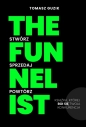 The Funnelist. Stwórz. Sprzedaj. Powtórz. - Tomasz Guzik