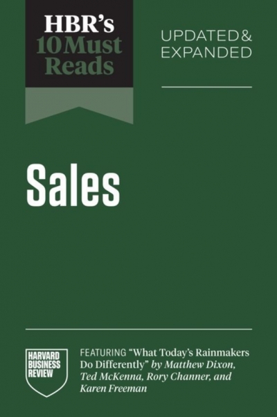 HBR's 10 Must Reads on Sales, Updated and Expanded (featuring 