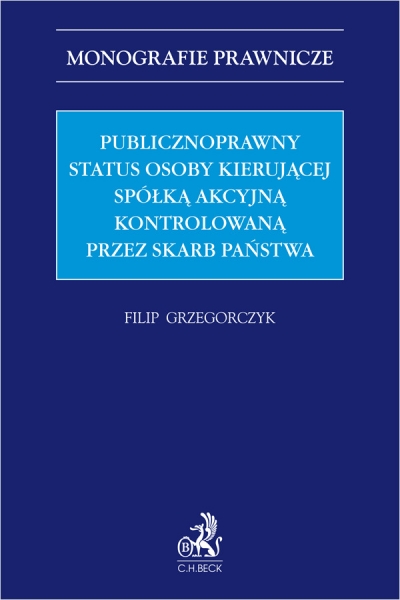 <img src='https://webimage.pl/pics/827/4/d9788384114827.jpg' style='height:440px' /> Publicznoprawny status osoby kierującej spółką akcyjną kontrolowaną przez Skarb Państwa