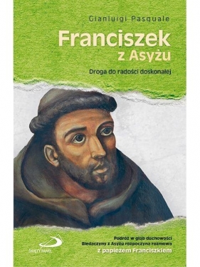 Franciszek z Asyżu. Droga do radości doskonałej - Gianluigi Pasquale