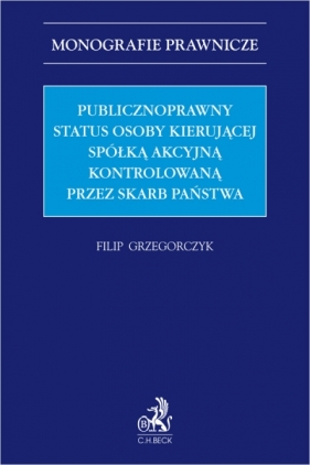 Publicznoprawny status osoby kierującej spółką akcyjną kontrolowaną przez Skarb Państwa - Filip Grzegorczyk