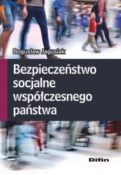 Bezpieczeństwo socjalne współczesnego państwa - Jagusiak Bogusław<br />