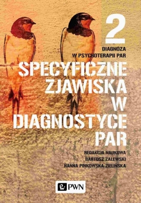 Diagnoza w psychoterapii par. Tom 2. Specyficzne zjawiska w diagnostyce par - Hanna Pinkowska-Zielińska, Bartosz Zalewski