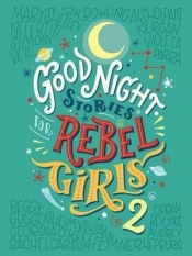 Goodnight Stories for Rebel Girls 2 - Favilli Elena , Cavallo Francesca