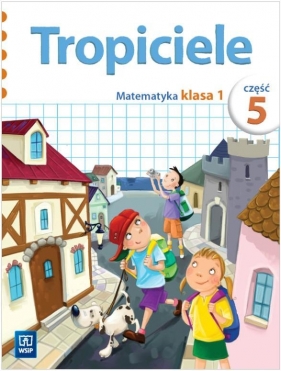 Tropiciele SP KL 1. Matematyka. Część 5 (2012) - 132034 Elżbieta Burakowska