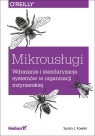 Mikrousługi Wdrażanie i standaryzacja systemów w organizacji inżynierskiej Susan Fowler