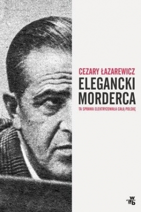 Elegancki morderca - Łazarewicz Cezary
