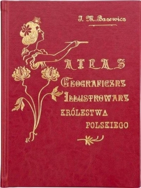 Atlas geograficzny ilustrowany Królestwa Polskiego - Bazewicz Józef Michał