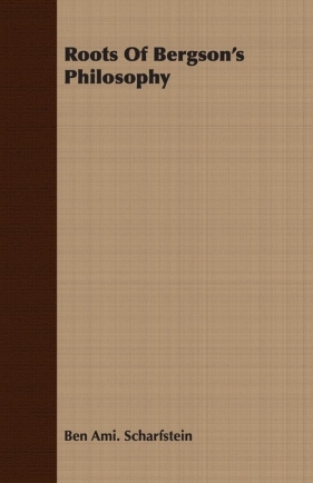 Roots Of Bergson's Philosophy - Scharfstein Ben Ami.
