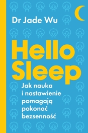 Hello sleep. Jak nauka i nastawienie pomagają pokonać bezsenność - Wu Jade