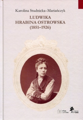 Ludwika hrabina Ostrowska 1851-1926 - Studnicka-Mariańczyk Karolina