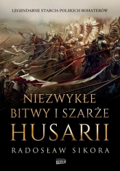 Niezwykłe bitwy i szarże husarii - Sikora Radosław