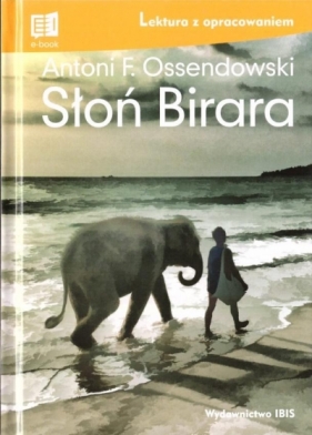Słoń Birara. Lektura z opracowaniem - Antoni Ferdynand Ossendowski