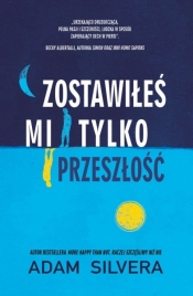 Zostawiłeś mi tylko przeszłość - Adam Silvera