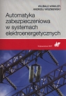 Automatyka zabezpieczeniowa w systemach elektroenergetycznych Winkler Wilibald, Wiszniewski Andrzej