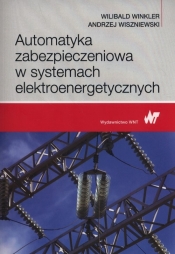 Automatyka zabezpieczeniowa w systemach elektroenergetycznych - Andrzej Wiszniewski, Wilibald Winkler