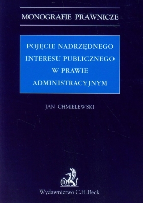 Pojęcie nadrzędnego interesu publicznego w prawie administracyjnym - Jan Chmielewski