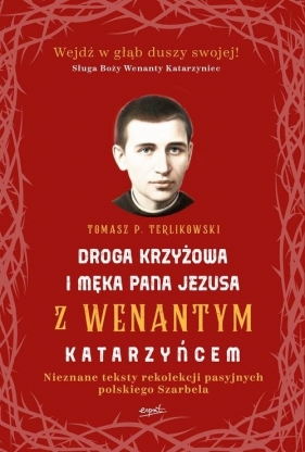 Droga krzyżowa i Męka Pana Jezusa z Wenantym Katarzyńcem - Tomasz Terlikowski