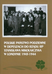 Polskie Państwo Podziemne w depeszach do rządu RP Stanisława Mikołajczyka w Londynie 1943-1944 - Adamczyk Mieczysław, Gmitruk Janusz