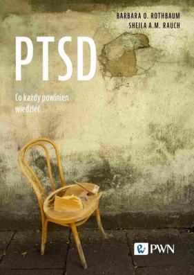 PTSD Co każdy powinien wiedzieć - Rothbaum Barbara O., Rauch Sheila A.M.