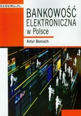 Bankowość elektroniczna w Polsce - Borcuch Artur