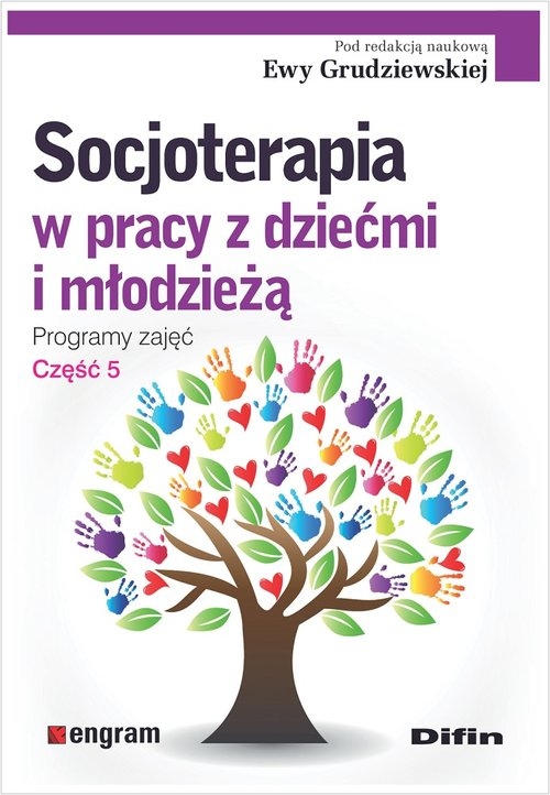 Socjoterapia w pracy z dziećmi i młodzieżą. Programy zajęć. Część 5