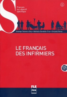 Le francais des infirmiers B1-B2 + DVD - Solange Talavera-Goy, Nathalie Gardette-Tria, Chrystel Perez