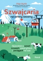 Szwajcaria na cztery sezony. Opowieści o serach, krowach celebrytkach i pociągach na czas - Olga Dyrda