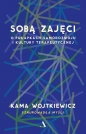 Sobą zajęci. O pułapkach samorozwoju i kultury terapeutycznej - Kama Wojtkiewicz