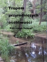 Tropem przyrodniczych osobliwości