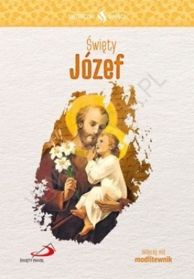 Skuteczni Święci - Święty Józef - Opracowanie zbiorowe