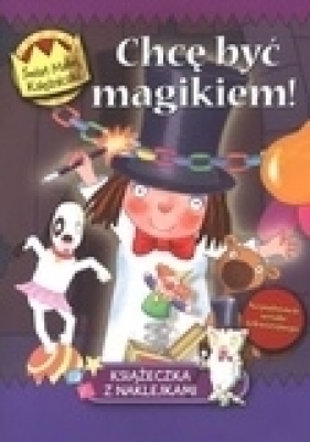 Świat Małej Księżniczki Chcę być magikiem - Opracowanie zbiorowe