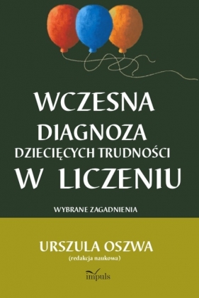 Wczesna diagnoza dziecięcych trudności w liczeniu - Urszula Oszwa