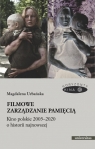 Filmowe zarządzanie pamięcią Kino polskie 2005-2020 o historii najnowszej Urbańska Magdalena