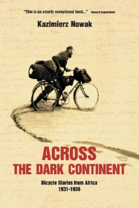 Across The Dark Continent Bicycle Diaries from Africa 1931-1936 - Nowaczyk Jolanta